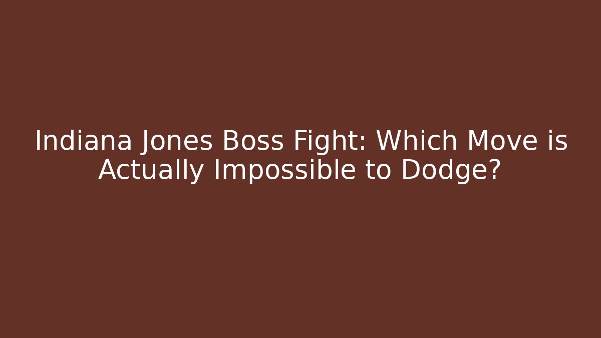 Indiana Jones Boss Fight: Which Move is Actually Impossible to Dodge?