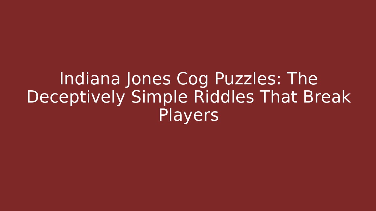 Indiana Jones Cog Puzzles: The Deceptively Simple Riddles That Break Players