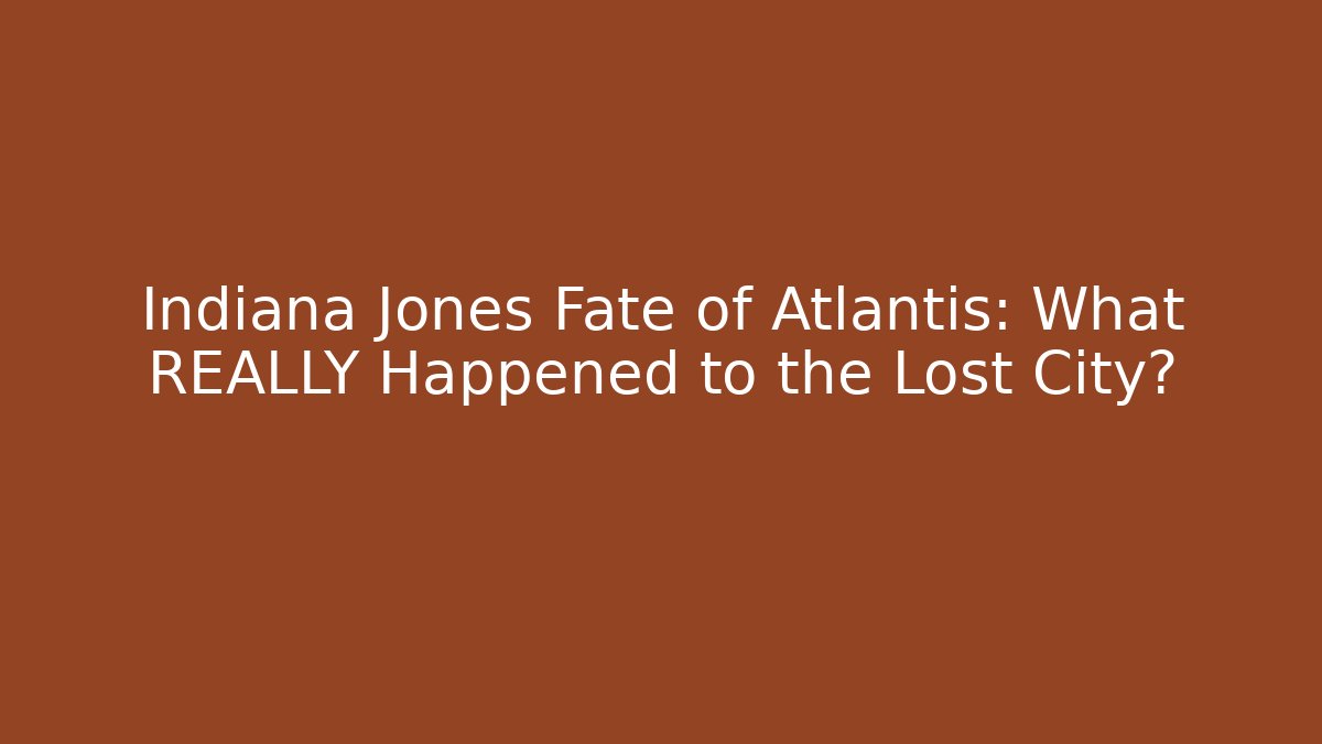 Indiana Jones Fate of Atlantis: What REALLY Happened to the Lost City?