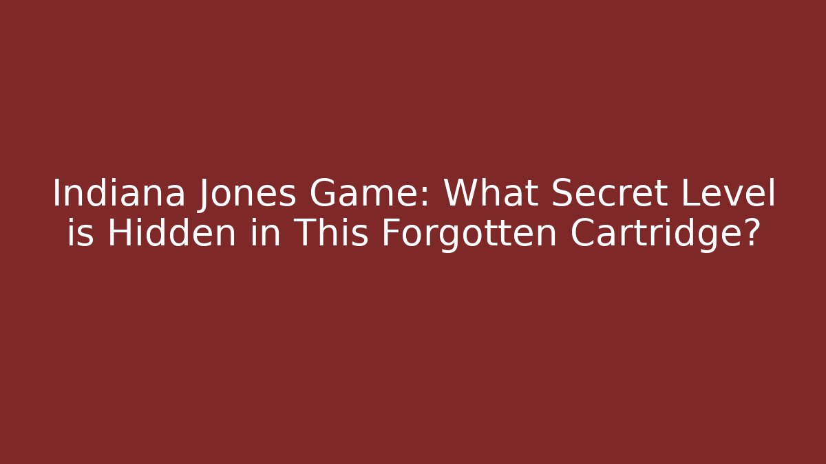 Indiana Jones Game: What Secret Level is Hidden in This Forgotten Cartridge?