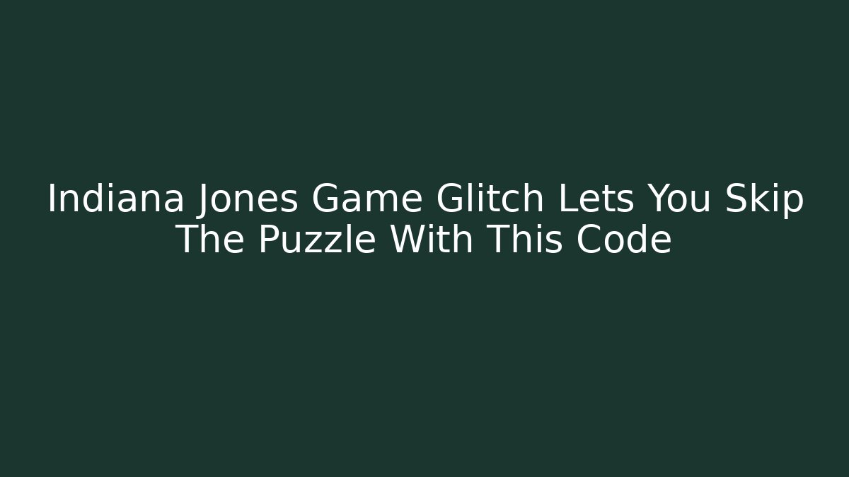 Indiana Jones Game Glitch Lets You Skip The Puzzle With This Code