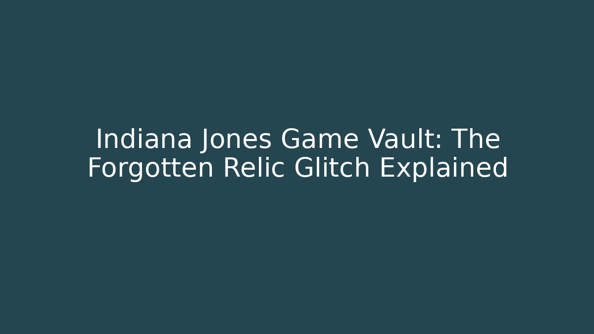 Indiana Jones Game Vault: The Forgotten Relic Glitch Explained