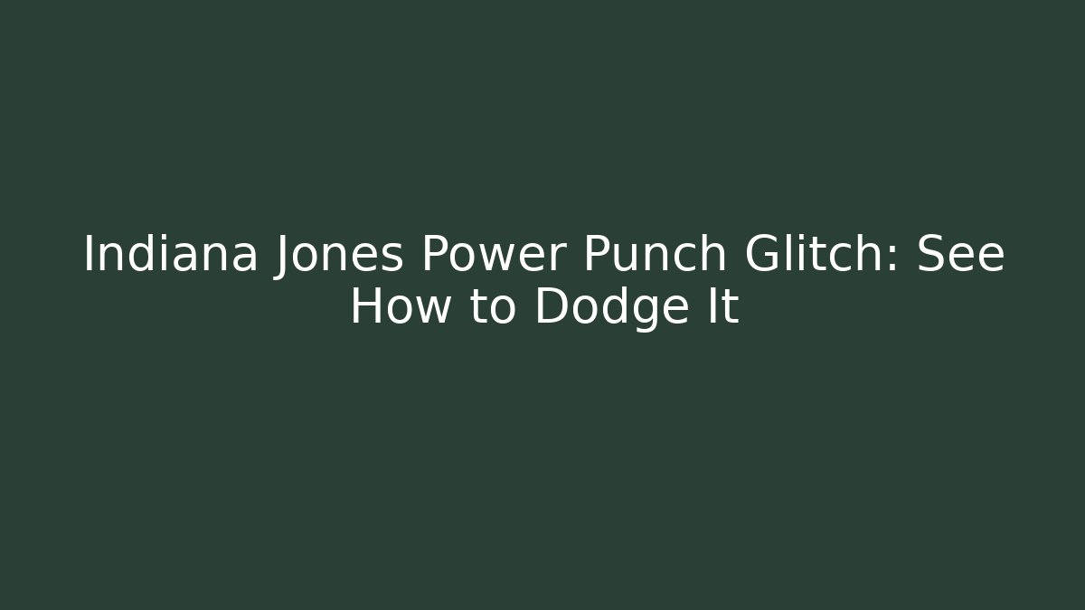 Indiana Jones Power Punch Glitch: See How to Dodge It