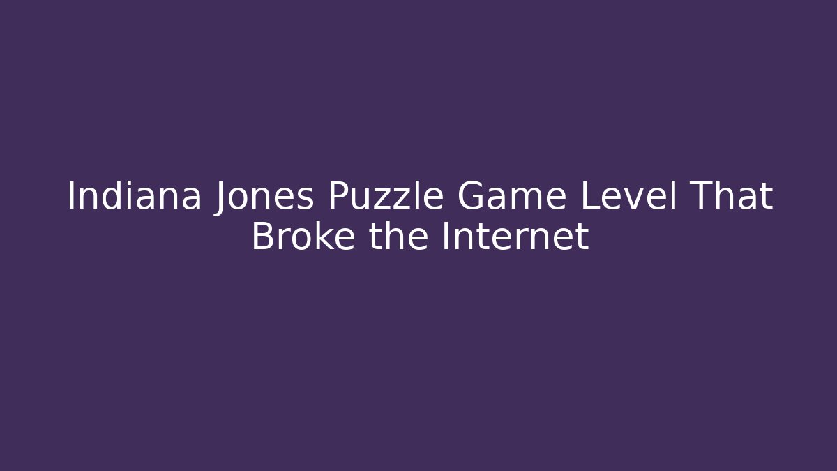 Indiana Jones Puzzle Game Level That Broke the Internet