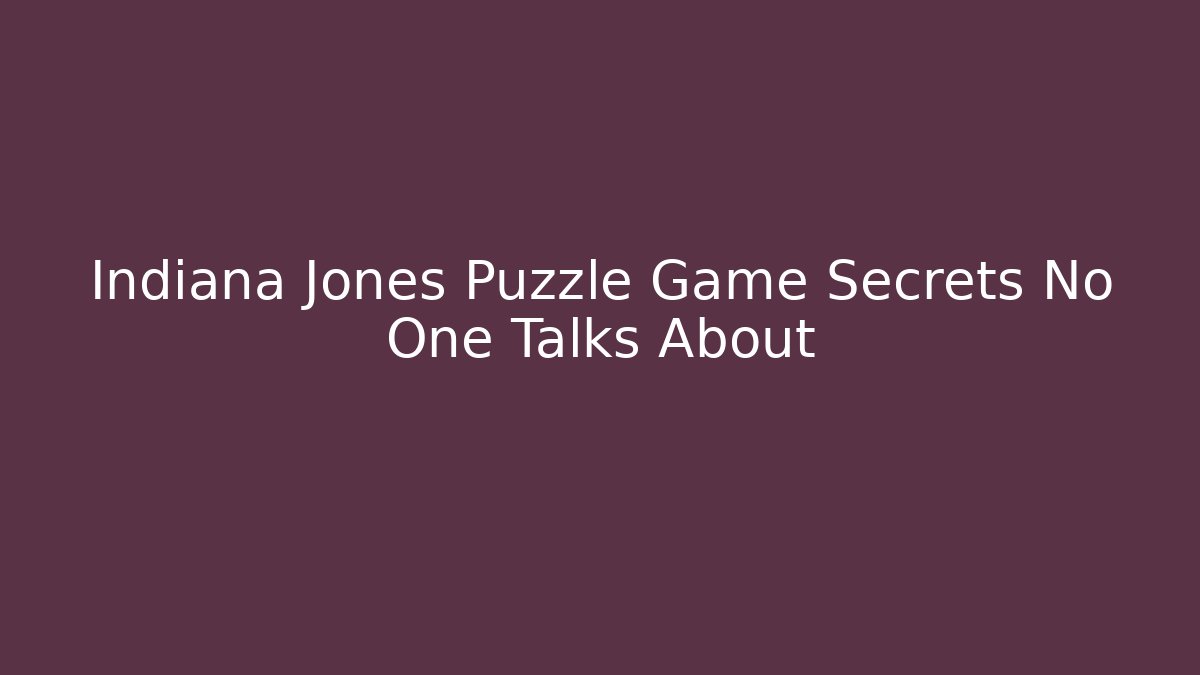 Indiana Jones Puzzle Game Secrets No One Talks About - Critter Realm