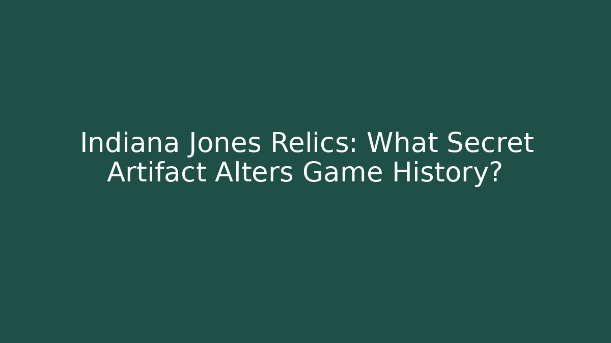 Indiana Jones Relics: What Secret Artifact Alters Game History?