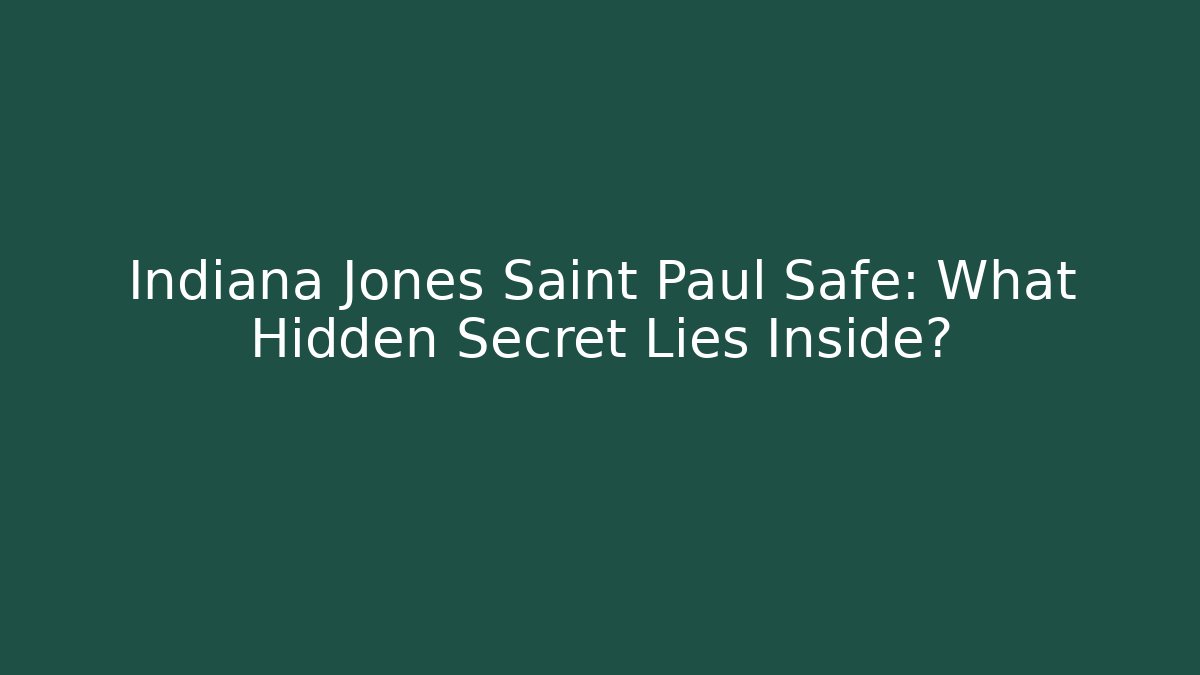 Indiana Jones Saint Paul Safe: What Hidden Secret Lies Inside?