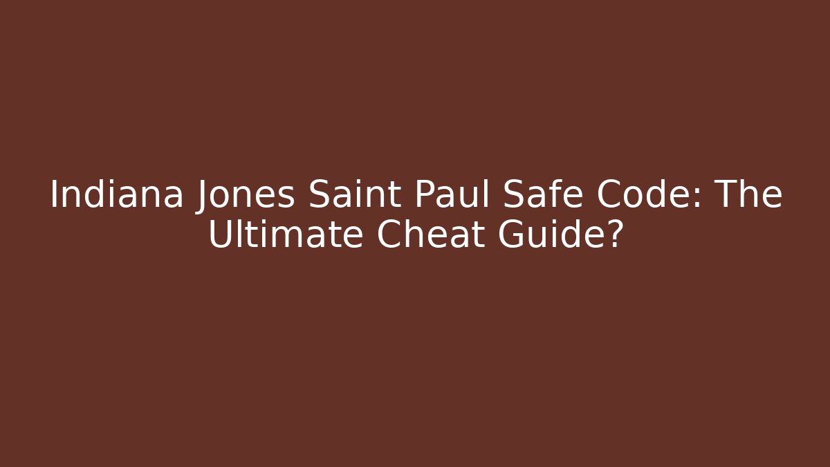 Indiana Jones Saint Paul Safe Code: The Ultimate Cheat Guide?