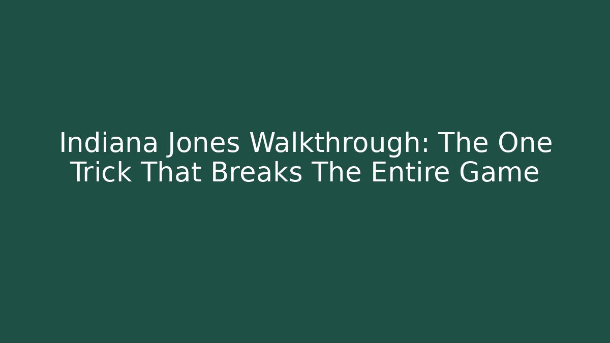 Indiana Jones Walkthrough: The One Trick That Breaks The Entire Game
