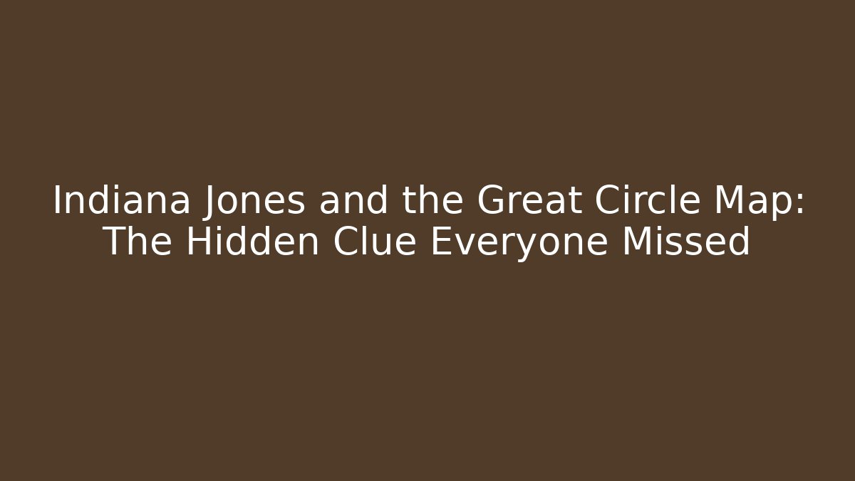 Indiana Jones and the Great Circle Map: The Hidden Clue Everyone Missed
