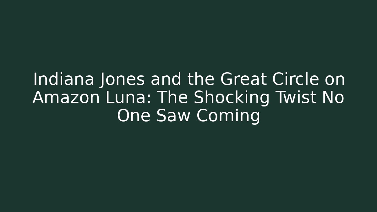 Indiana Jones and the Great Circle on Amazon Luna: The Shocking Twist No One Saw Coming