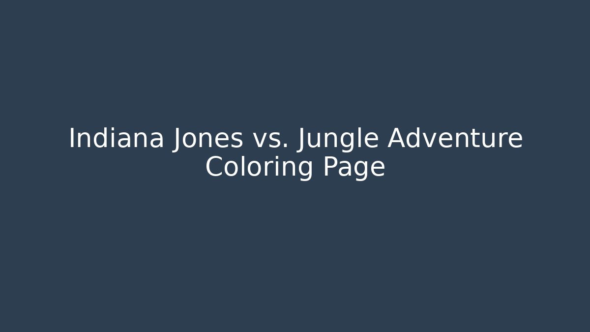 Indiana Jones vs. Jungle Adventure Coloring Page