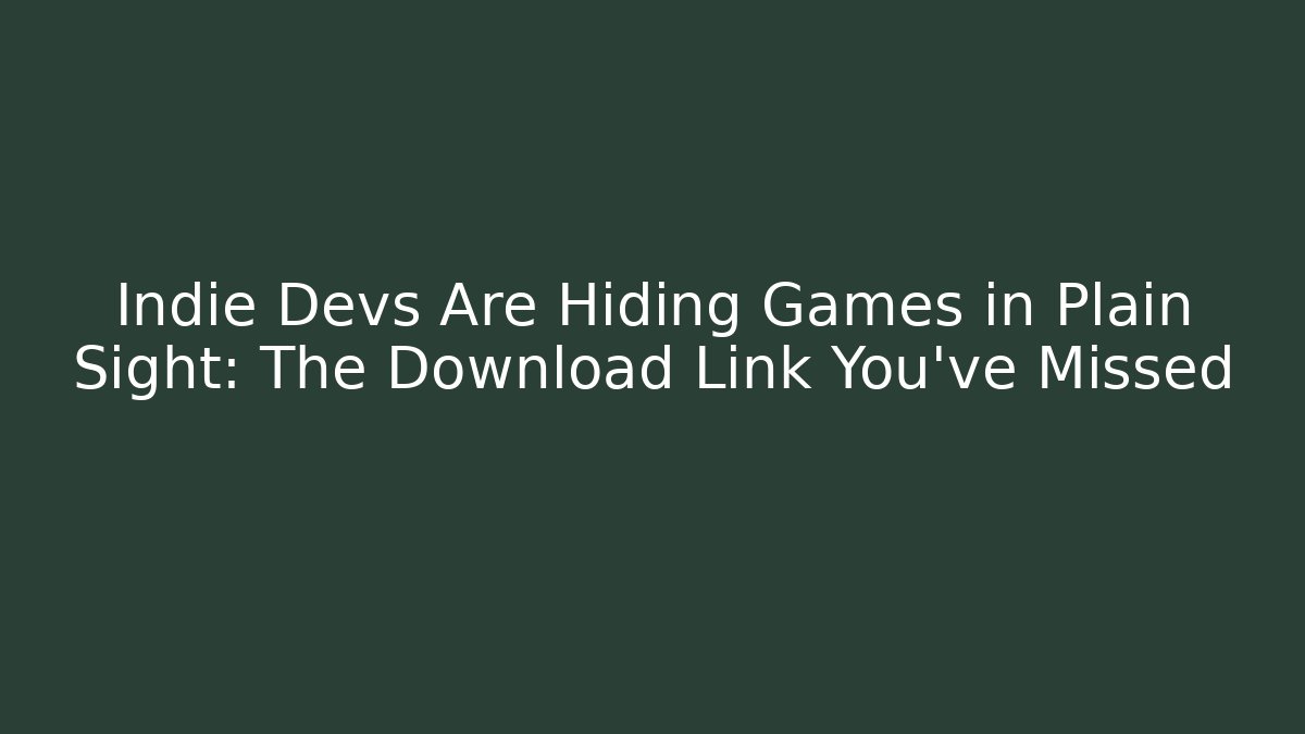 Indie Devs Are Hiding Games in Plain Sight: The Download Link You've Missed