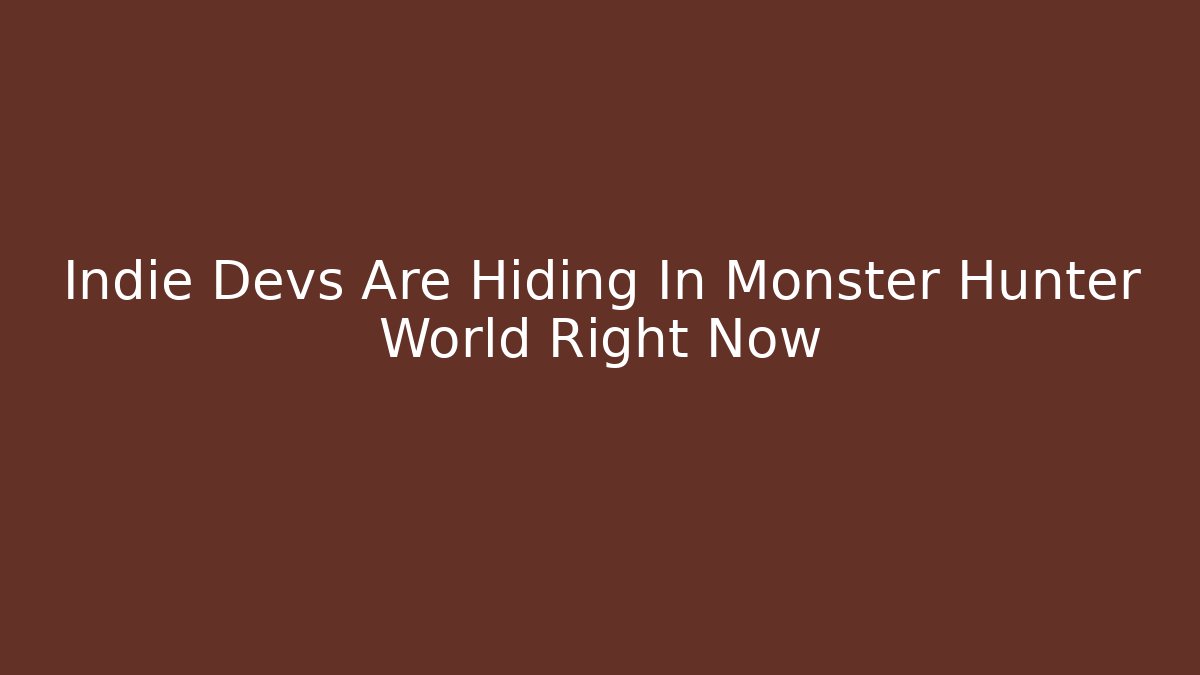 Indie Devs Are Hiding In Monster Hunter World Right Now