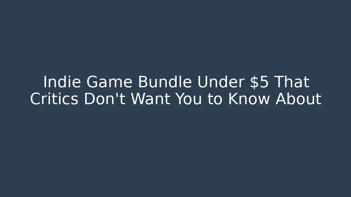 Indie Game Bundle Under $5 That Critics Don’t Want You to Know About