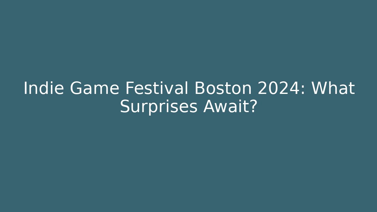 Indie Game Festival Boston 2024: What Surprises Await?