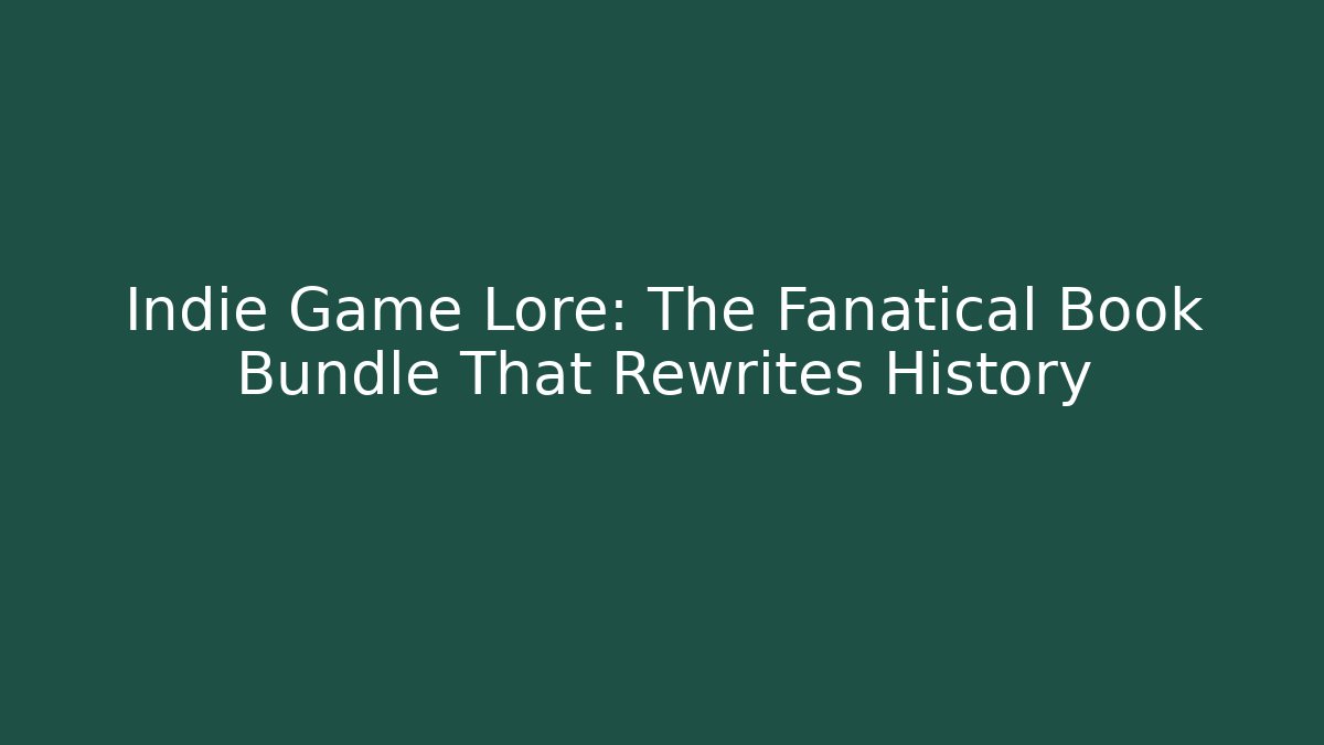 Indie Game Lore: The Fanatical Book Bundle That Rewrites History