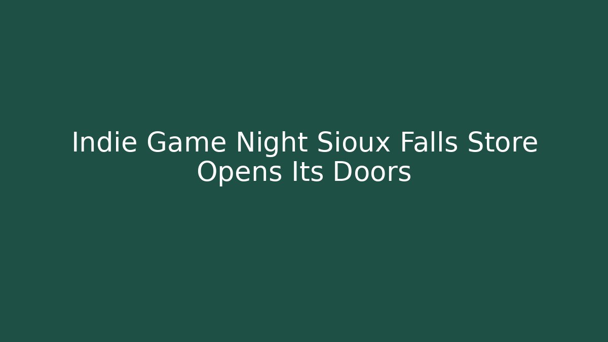 Indie Game Night Sioux Falls Store Opens Its Doors