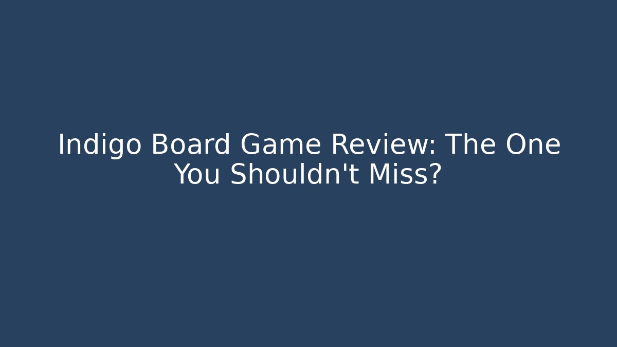 Indigo Board Game Review: The One You Shouldn't Miss?