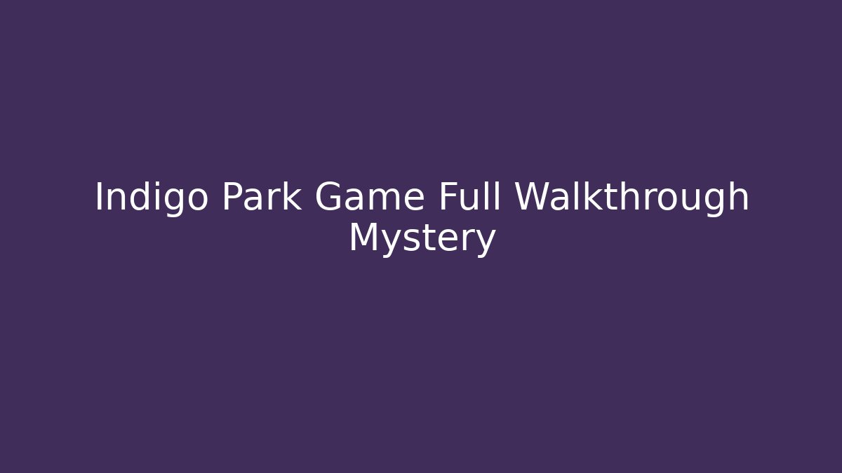 Indigo Park Game Full Walkthrough Mystery