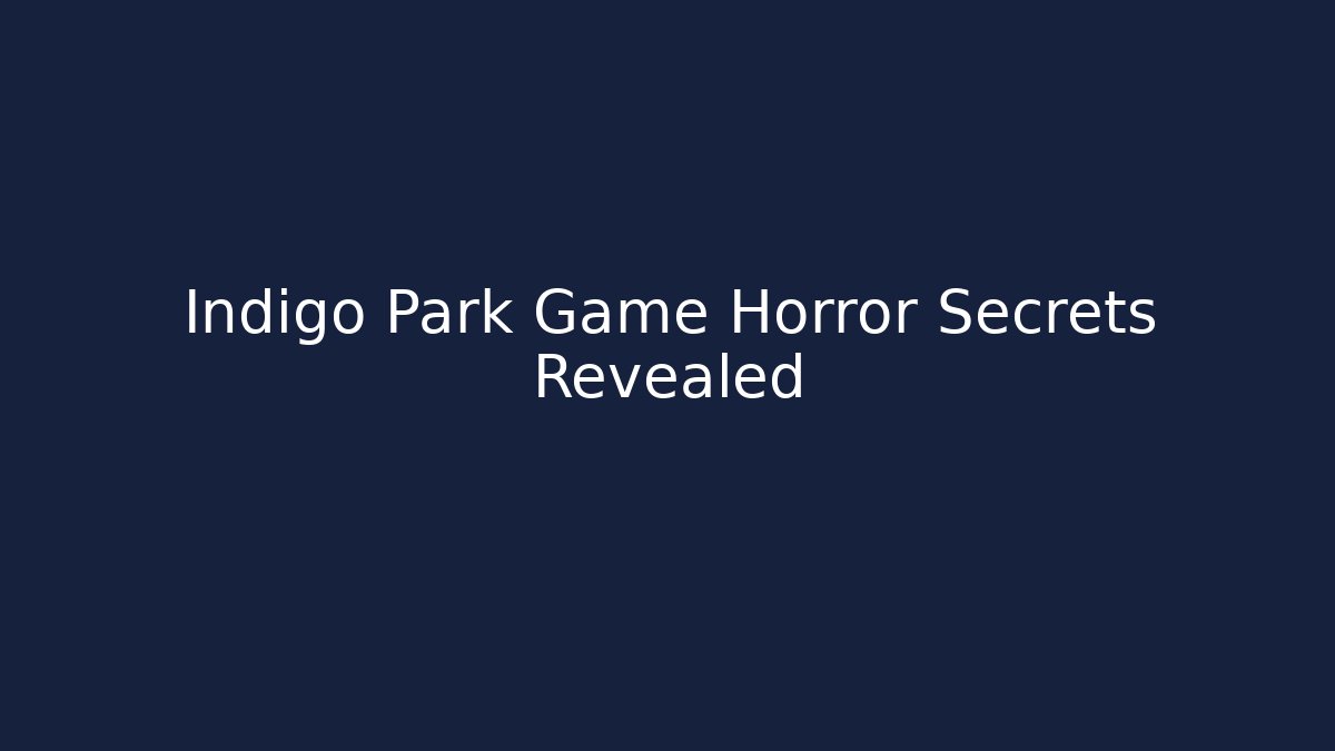 Indigo Park Game Horror Secrets Revealed
