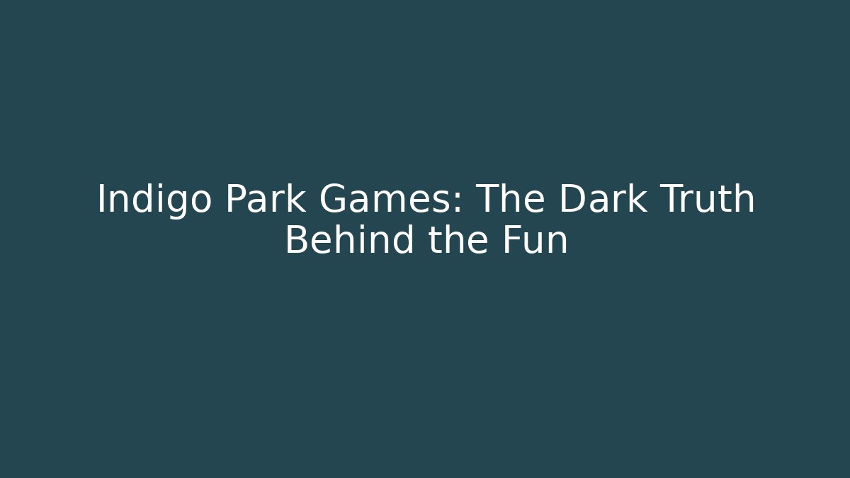 Indigo Park Games: The Dark Truth Behind the Fun