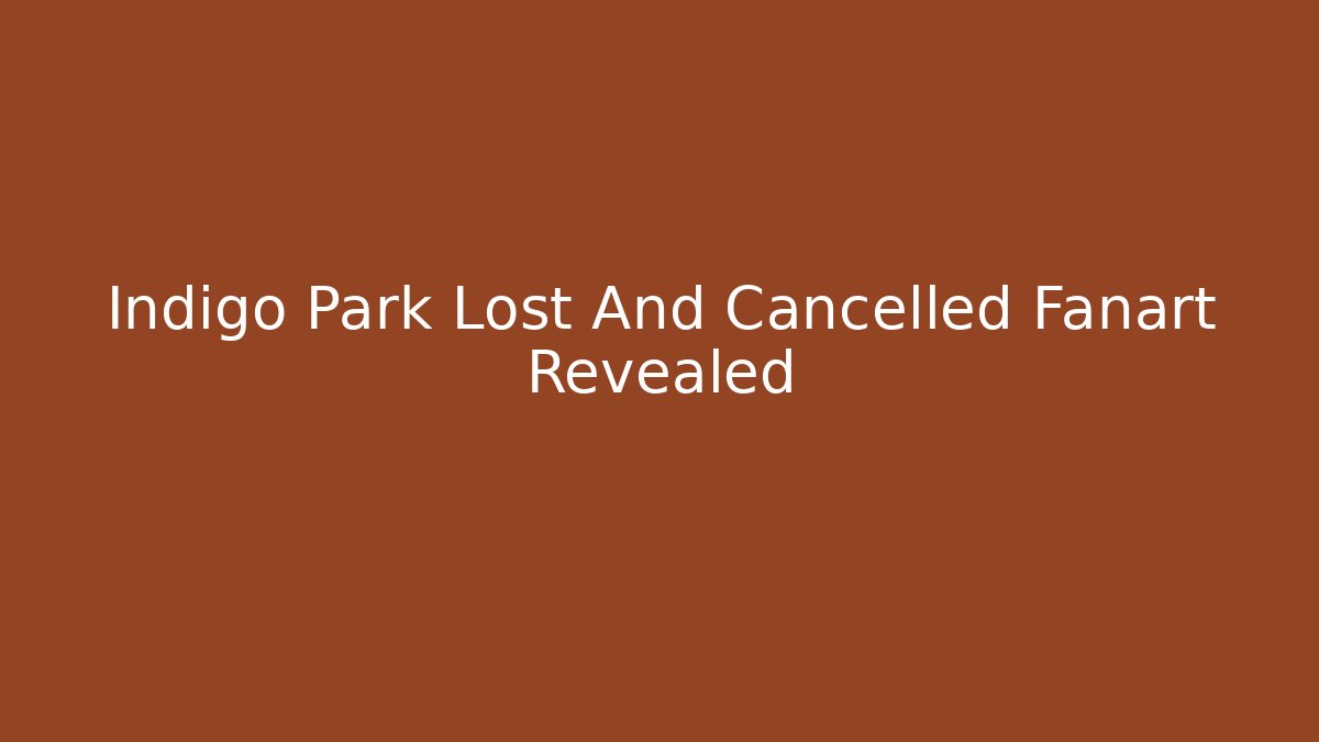 Indigo Park Lost And Cancelled Fanart Revealed