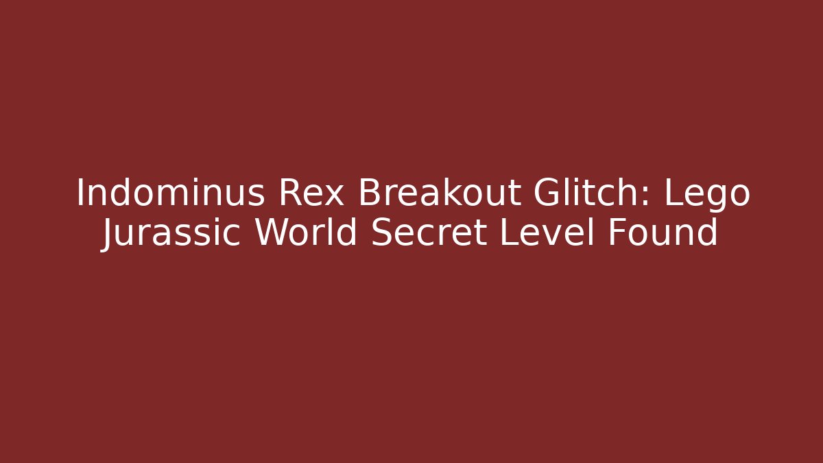 Indominus Rex Breakout Glitch: Lego Jurassic World Secret Level Found