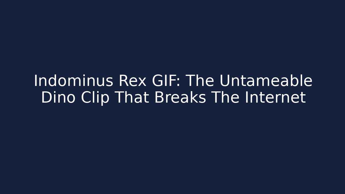 Indominus Rex GIF: The Untameable Dino Clip That Breaks The Internet