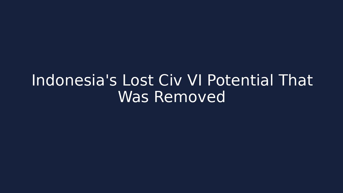 Indonesia's Lost Civ VI Potential That Was Removed - Critter Realm