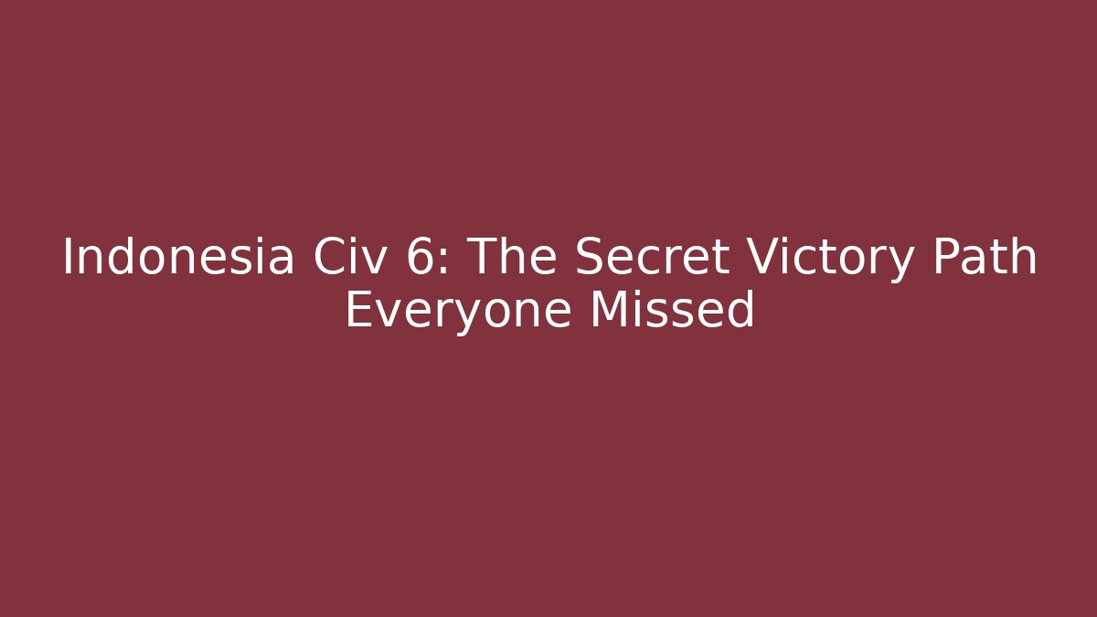 Indonesia Civ 6: The Secret Victory Path Everyone Missed