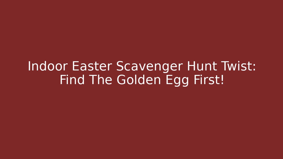 Indoor Easter Scavenger Hunt Twist: Find The Golden Egg First! - Critter Realm