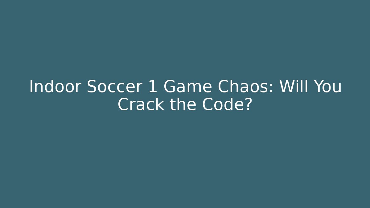 Indoor Soccer 1 Game Chaos: Will You Crack the Code?