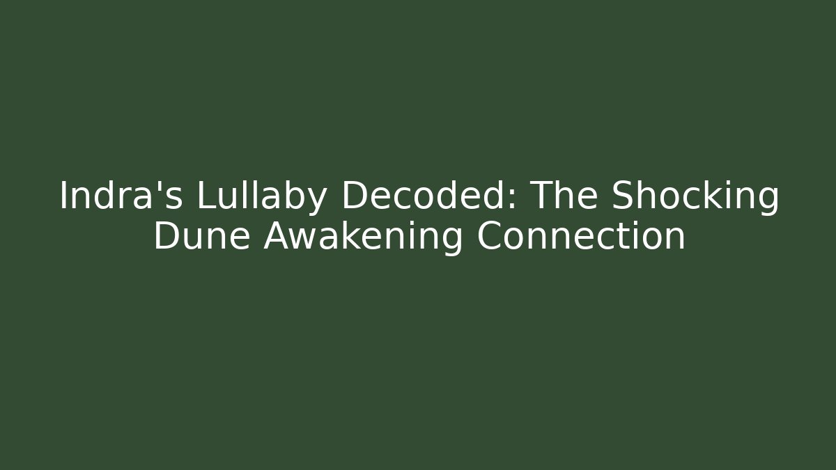 Indra's Lullaby Decoded: The Shocking Dune Awakening Connection - Critter Realm