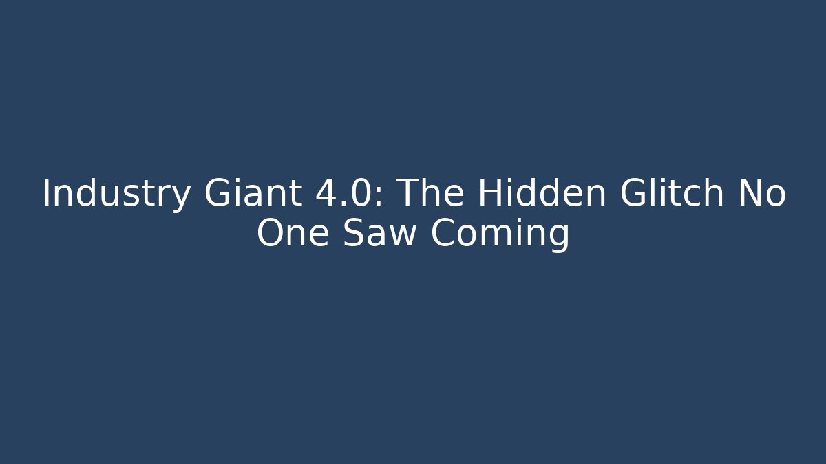 Industry Giant 4.0: The Hidden Glitch No One Saw Coming