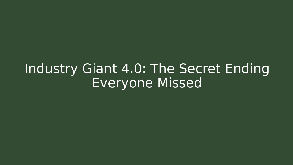 Industry Giant 4.0: The Secret Ending Everyone Missed