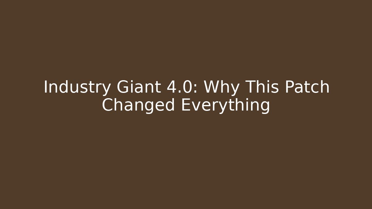 Industry Giant 4.0: Why This Patch Changed Everything