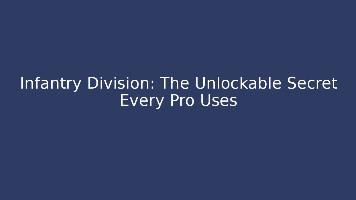 Infantry Division: The Unlockable Secret Every Pro Uses