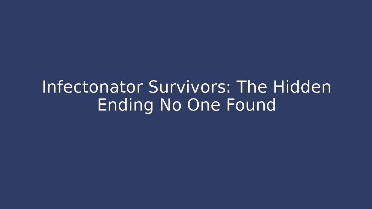 Infectonator Survivors: The Hidden Ending No One Found