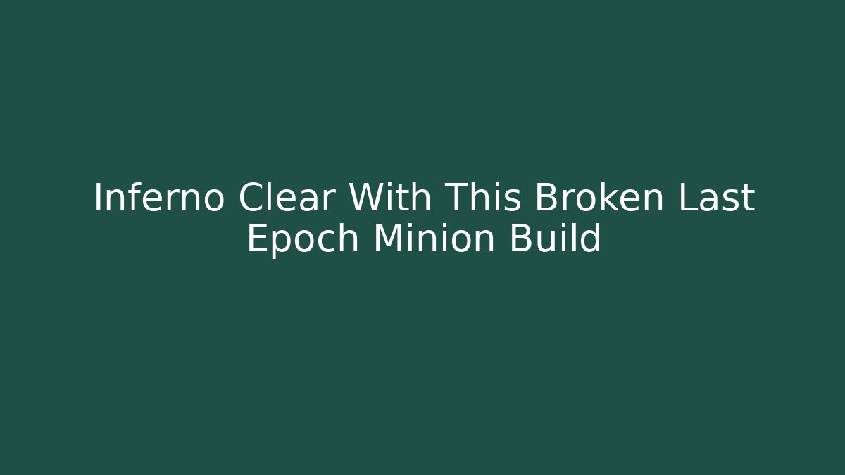 Inferno Clear With This Broken Last Epoch Minion Build