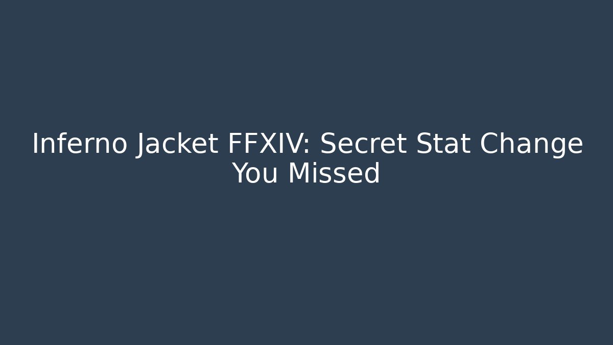 Inferno Jacket FFXIV: Secret Stat Change You Missed