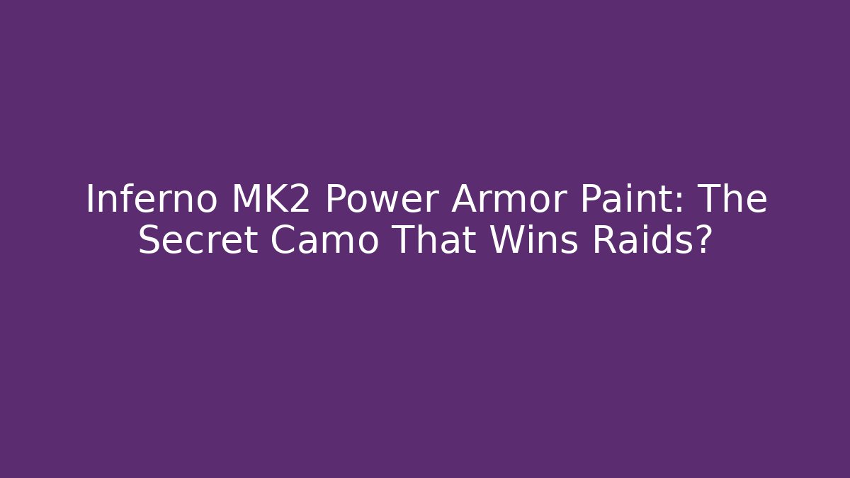 Inferno MK2 Power Armor Paint: The Secret Camo That Wins Raids?