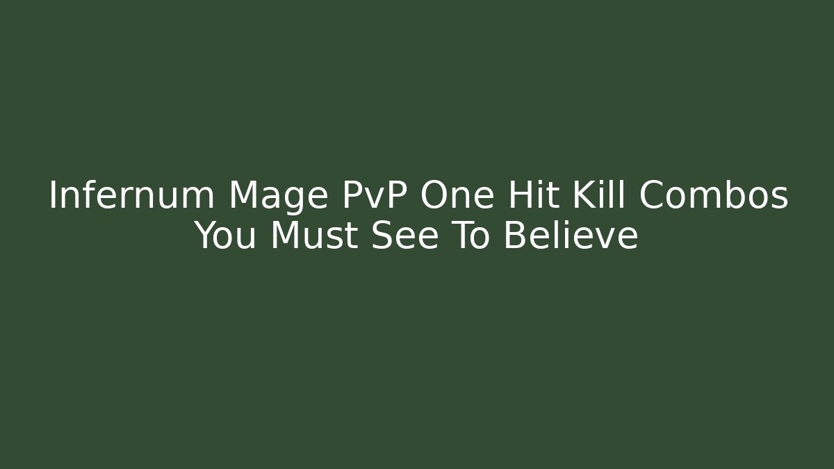 Infernum Mage PvP One Hit Kill Combos You Must See To Believe