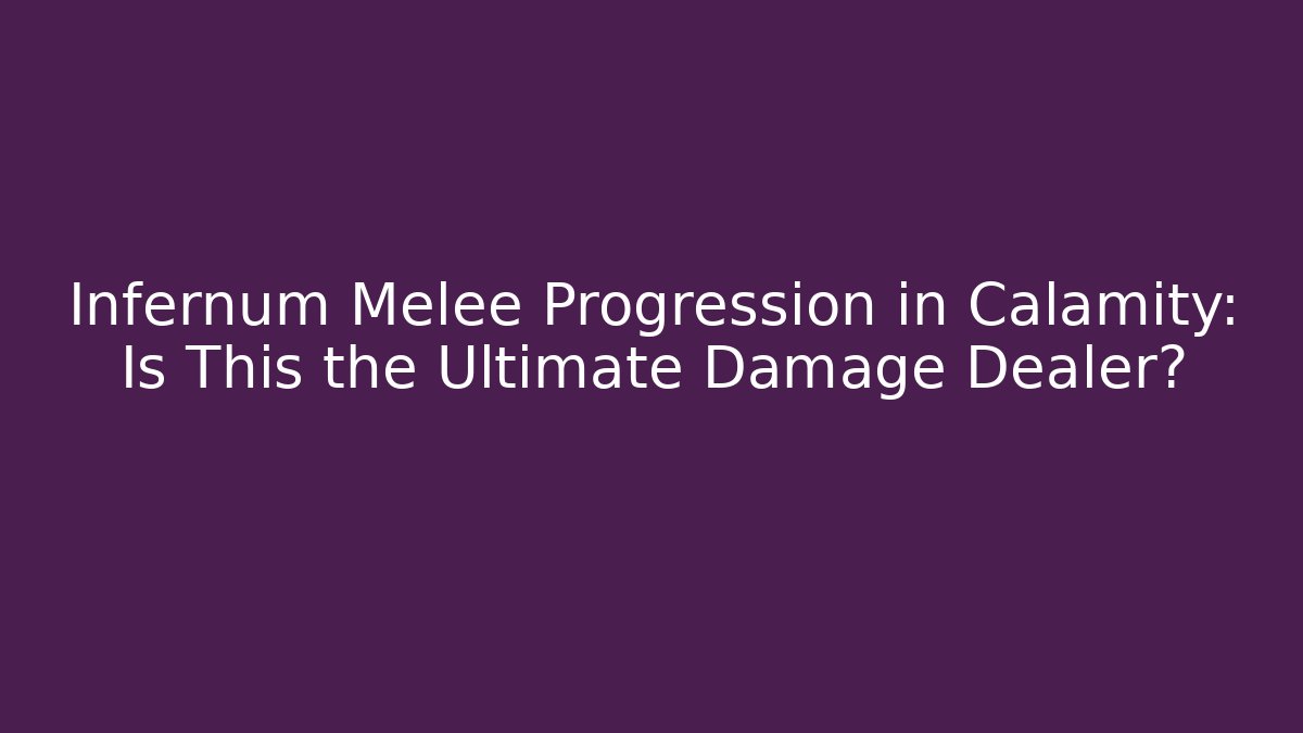 Infernum Melee Progression in Calamity: Is This the Ultimate Damage Dealer?