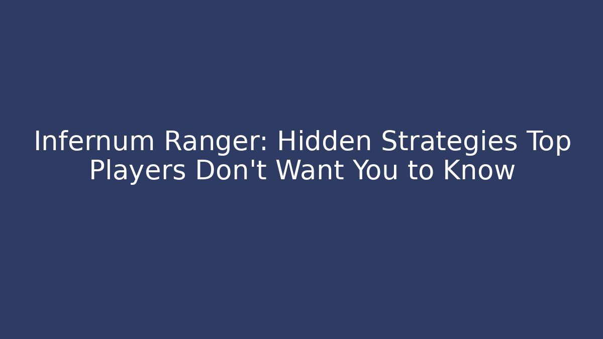 Infernum Ranger: Hidden Strategies Top Players Don't Want You to Know
