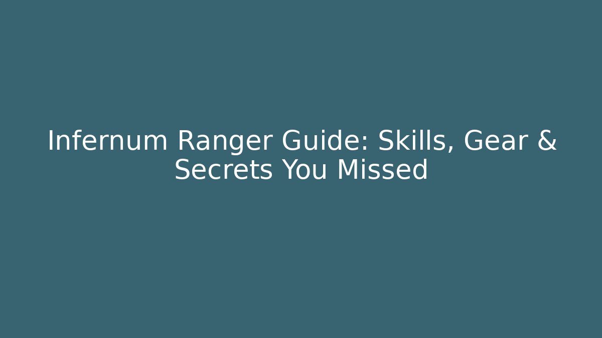 Infernum Ranger Guide: Skills, Gear & Secrets You Missed
