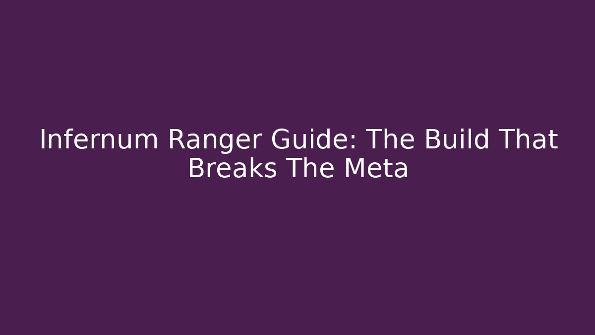 Infernum Ranger Guide: The Build That Breaks The Meta