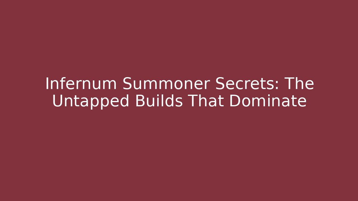 Infernum Summoner Secrets: The Untapped Builds That Dominate