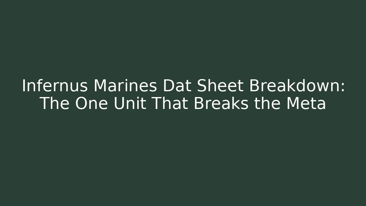 Infernus Marines Dat Sheet Breakdown: The One Unit That Breaks the Meta