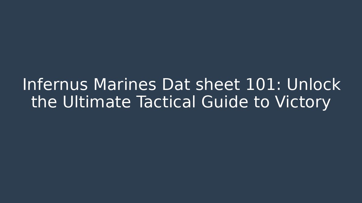 Infernus Marines Dat sheet 101: Unlock the Ultimate Tactical Guide to Victory